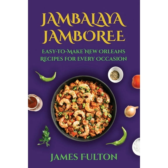 Jambalaya Jamboree: Easy-to-Make New Orleans Recipes for Every Occasion, (Paperback)