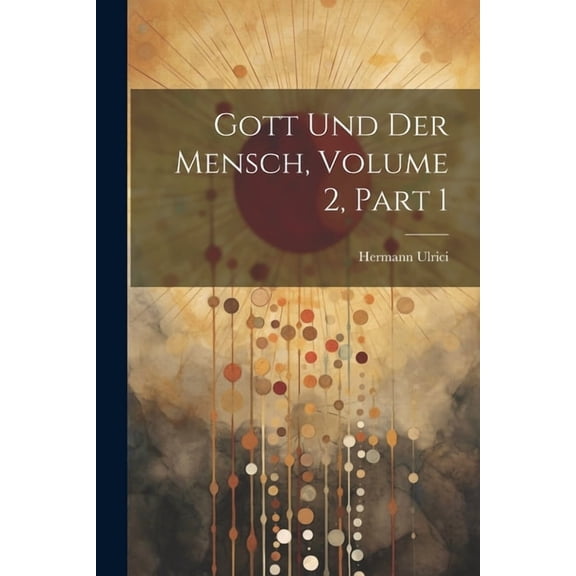 Gott Und Der Mensch, Volume 2, part 1 (Paperback)