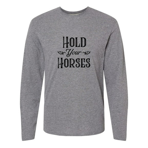 Inktastic Hold Your Horses Long Sleeve T-Shirt