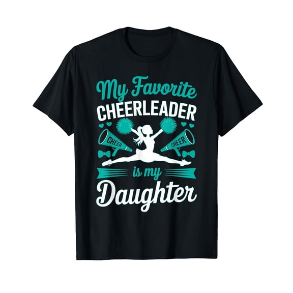 Cheer Mom Dad My Favorite Cheerleader is My Daughter Teal T-Shirt
