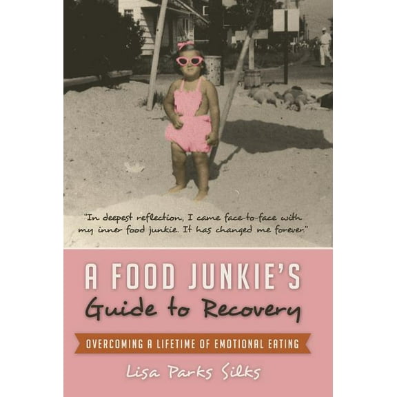 Food Junkie?s Guide to Recovery : Overcoming a Lifetime of Emotional Eating