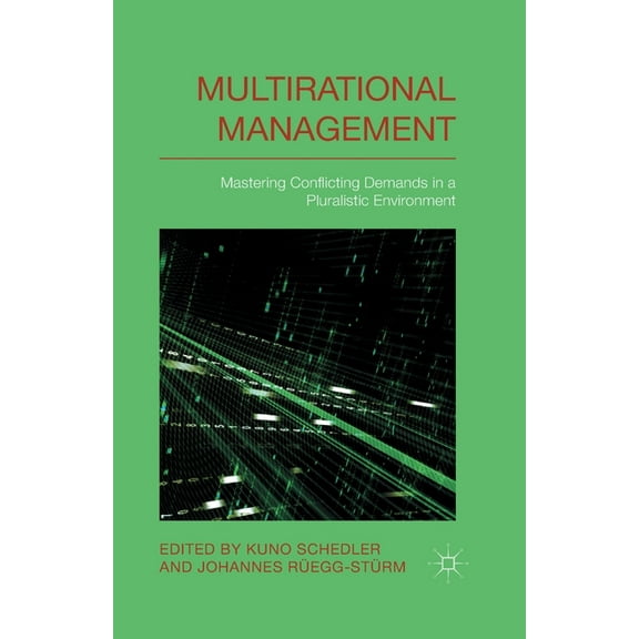 Multi-Rational Management: Mastering Conflicting Demands in a Pluralistic Environment, (Paperback)