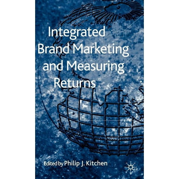 Integrated Brand Marketing and Measuring Returns, (Hardcover)