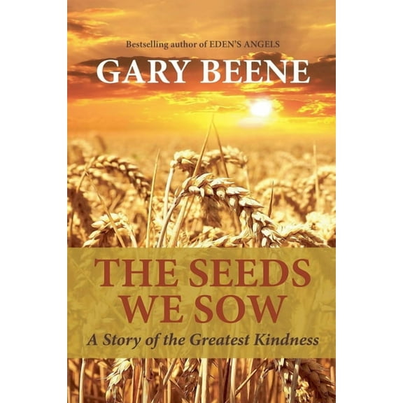 The Seeds We Sow: A Story of the Greatest Kindness, (Paperback)