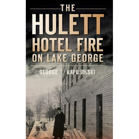 The Hulett Hotel Fire on Lake George (Hardcover)