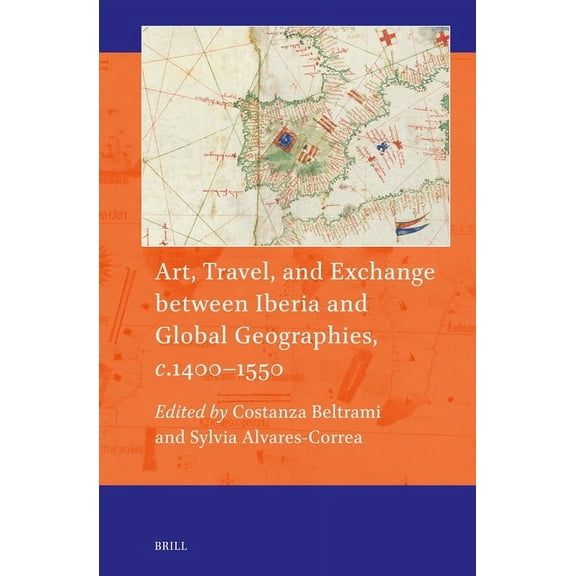 Art and Material Culture in Medieval and Art, Travel, and Exchange Between Iberia and Global Geographies, C. 1400-1550, Book 24, (Hardcover)
