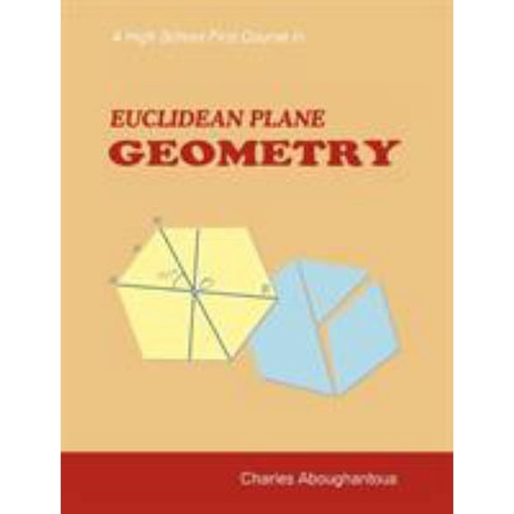 Pre-Owned A High School First Course in Euclidean Plane Geometry (Paperback) 1599428229 9781599428222