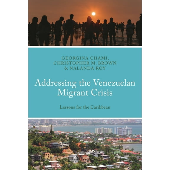 Addressing the Venezuelan Migrant Crisis: Lessons for the Caribbean, (Hardcover)