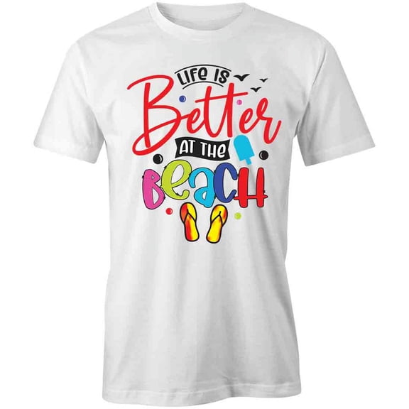 Life Is Better At The Beach T-Shirt | Cool Summertime White Tee Gift