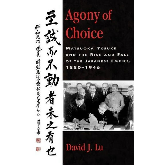 Studies of Modern Japan: Agony of Choice : Matsuoka Yosuke and the Rise and Fall of the Japanese Empire, 1880-1946 (Hardcover)