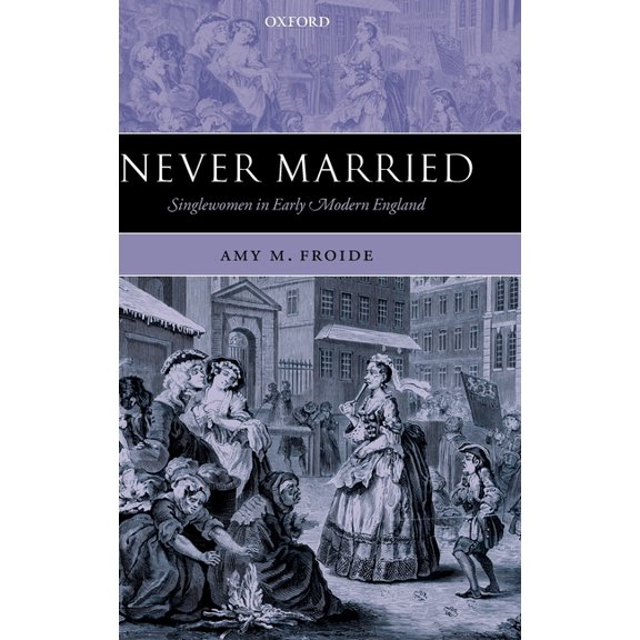 Never Married: Singlewomen in Early Modern England, (Hardcover)