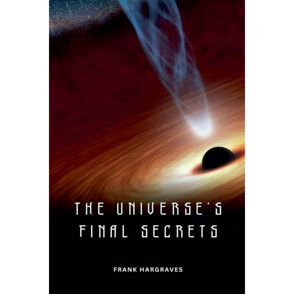 The Universe's Final Secrets, (Paperback)