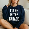 thumbnail image 4 of Ill Be In The Garage Sarcastic Mechanic Workshop Quote – T-Shirt, Hoodie & Sweatshirt – Mechanic Humor – Garage Enthusiasts, 4 of 6