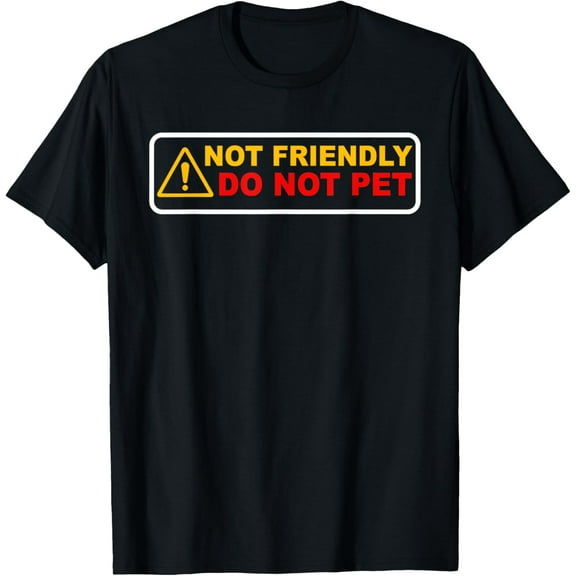 NOT FRIENDLY ! DO NOT PET Funny design T-Shirt