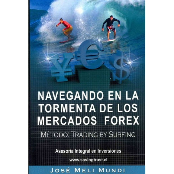 Navegando en la Tormenta de los Mercados Forex - Metodo: Trading by Surfing (Paperback)