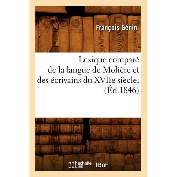 Langues: Lexique Comparé de la Langue de Molière Et Des Écrivains Du Xviie Siècle (Éd.1846) (Paperback)