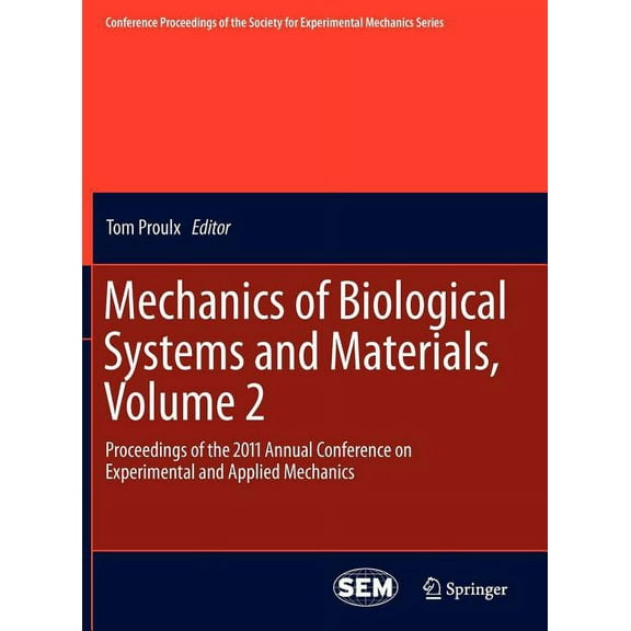 Conference Proceedings of the Society fo Mechanics of Biological Systems and Materials, Volume 2: Proceedings of the 2011 Annual Conference on Experimental and A, Book 9999, (Hardcover)