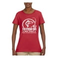 thumbnail image 2 of Wild Bobby, To Fish Or Not To Fish What A Stupid Question, Fishing, Women Graphic Tee, Red, Large, 2 of 4