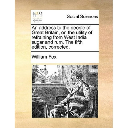 An Address to the People of Great Britain, on the Utility of Refraining from West India Sugar and Rum. the Fifth Edition, (Best Rum In The India)