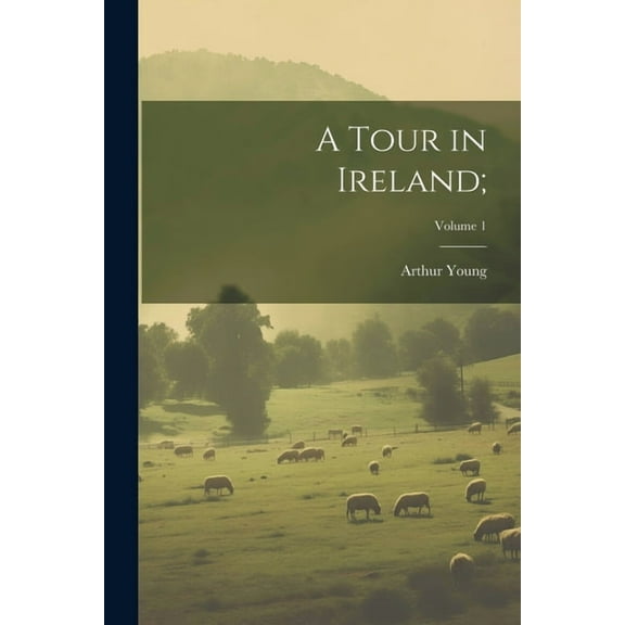 A Tour in Ireland;; Volume 1 (Paperback)