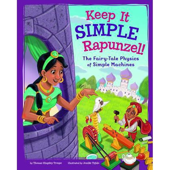 Pre-Owned Keep It Simple, Rapunzel!: The Fairy-Tale Physics of Simple Machines (Hardcover) 1515828956 9781515828952