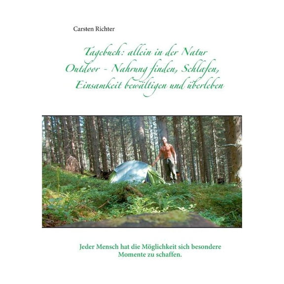 Tagebuch: allein in der Natur: Outdoor - Nahrung finden, Schlafen, Einsamkeit bewältigen und überleben, (Paperback)