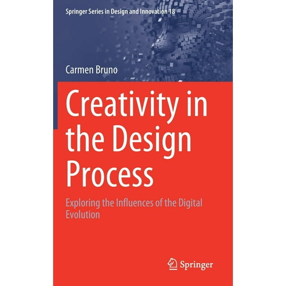 Springer Design and Innovation Creativity in the Design Process: Exploring the Influences of the Digital Evolution, Book 18, (Hardcover)