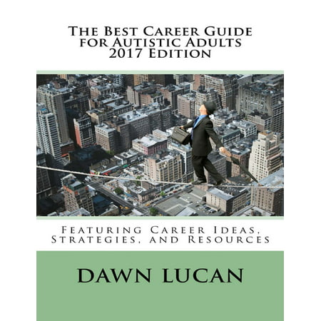 The Best Career Guide for Autistic Adults 2017: Featuring Career Ideas, Strategies, and Resources - (Best Careers For Enfp Personality Types)