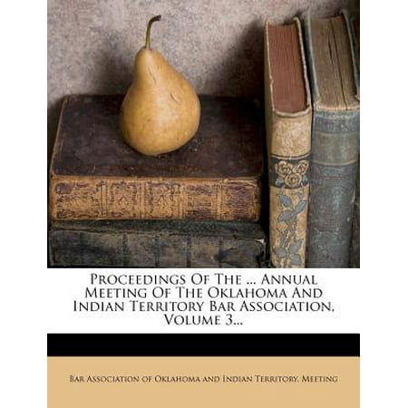 Proceedings of the ... Annual Meeting of the Oklahoma and Indian Territory Bar Association, Volume