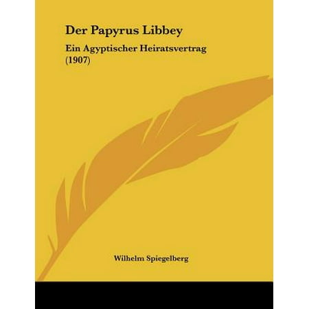 - Der Papyrus Libbey : Ein Agyptischer Heiratsvertrag (1907)