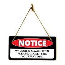 Notice My Door Is Always Open. Please, Close It On Your Way Out. 5x10 Hanging Plus Wall or Door Sign | Funny Home Décor