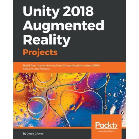 Unity 2018 Augmented Reality Projects: Build four immersive and fun AR applications using ARKit ARCore and Vuforia (Paperback)