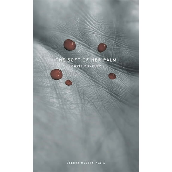 Oberon Modern Plays The Soft of Her Palm, (Paperback)