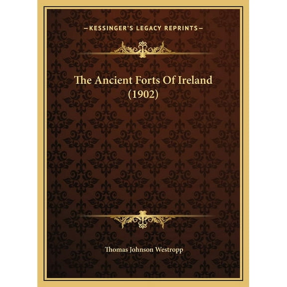 The Ancient Forts Of Ireland (1902) (Hardcover)
