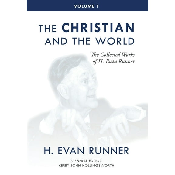 The Collected Works of H. Evan Runner The Collected Works of H. Evan Runner, Vol. 1: The Christian and the World, Book 1, (Hardcover)