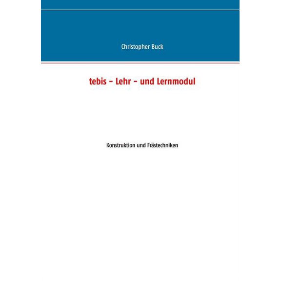 tebis - Lehr- und Lernmodul: Konstruktion und Frästechniken, (Paperback)