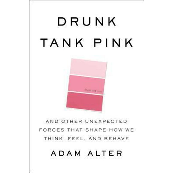 Pre-Owned Drunk Tank Pink: And Other Unexpected Forces that Shape How We Think, Feel, and Behave (Hardcover) 1594204543 9781594204548