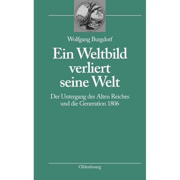 Bibliothek Altes Reich Ein Weltbild Verliert Seine Welt: Der Untergang Des Alten Reiches Und Die Generation 1806, Book 2, (Paperback)