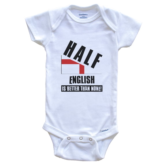 Half English Is Better Than None Funny England Flag Baby Bodysuit, 0-3 Months White