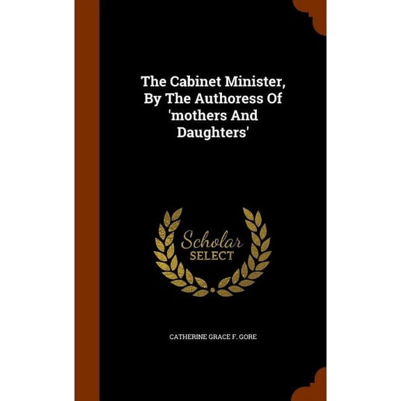 The Cabinet Minister, By The Authoress Of 'mothers And Daughters' (Hardcover)