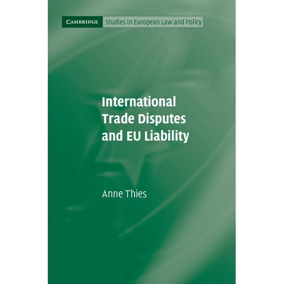 Cambridge Studies in European Law and Po International Trade Disputes and EU Liability, (Hardcover)