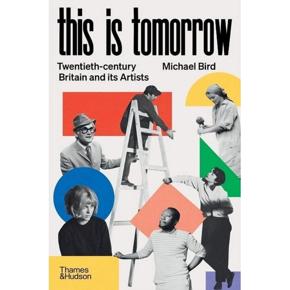 This Is Tomorrow: Twentieth-Century Britain and Its Artists, (Hardcover)