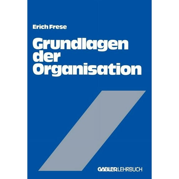 Grundlagen Der Organisation: Die Organisationsstruktur Der Unternehmung, (Paperback)