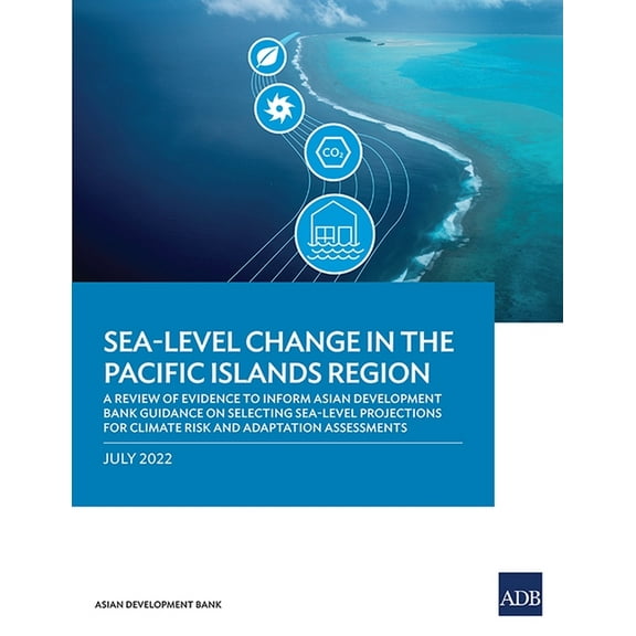 Sea-Level Change in the Pacific Islands Region: A Review of Evidence to Inform Asian Development Bank Guidance on Select, (Paperback)
