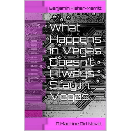 Machine Girl Book 2: What Happens in Vegas Doesn't Always Stay in Vegas -