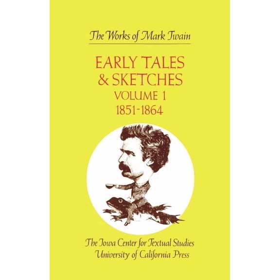 Works of Mark Twain Early Tales and Sketches, Volume 1: 1851-1864 Volume 15, Book 15, (Hardcover)