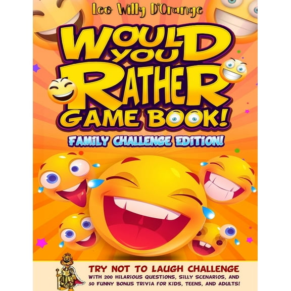 Would You Rather Game Book! Family Challenge Edition!: Try Not To Laugh Challenge with 200 Hilarious Questions, Silly Sc, (Paperback)