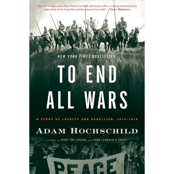 To End All Wars: A Story of Loyalty and Rebellion, 1914-1918, (Paperback)