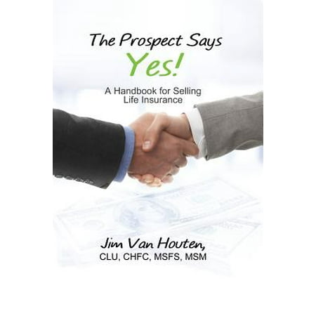 The Prospect Says Yes! : A Handbook for Selling Life