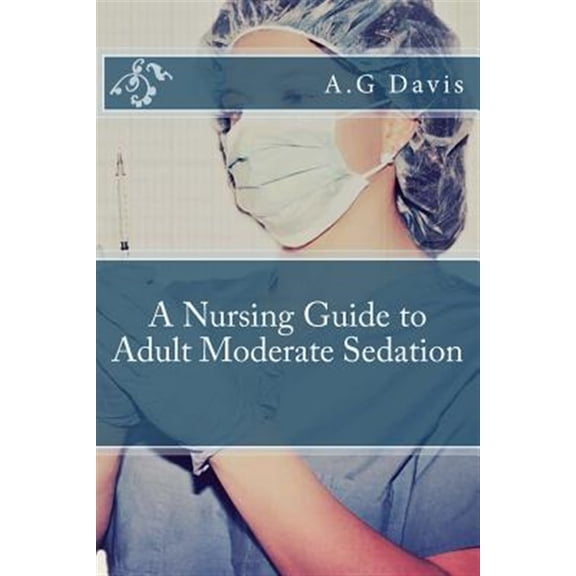 Pre-Owned A Nursing Guide to Adult Moderate Sedation (Paperback) by A G Davis